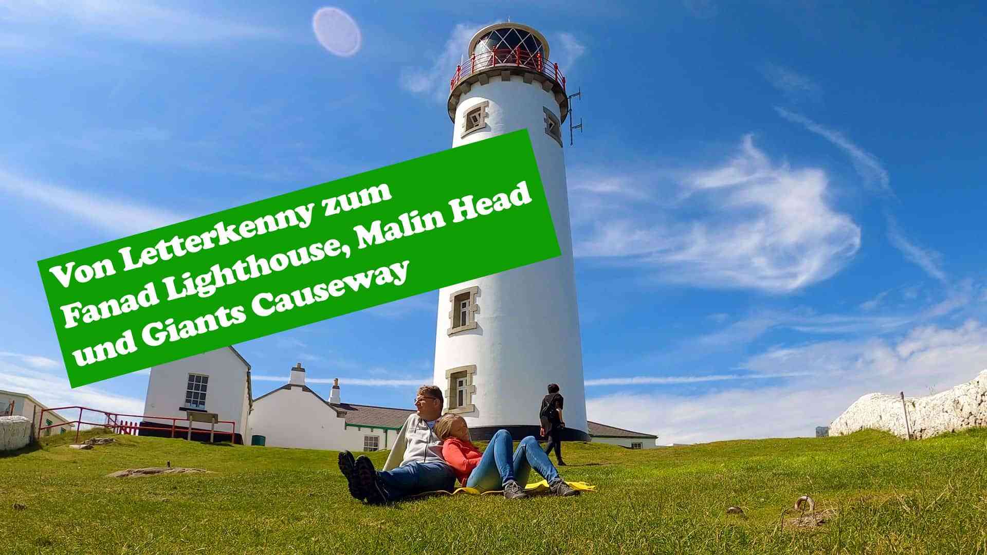 Read more about the article Irland: Von Letterkenny zum Fanad Lighthouse, Malin Head und Giants Causeway