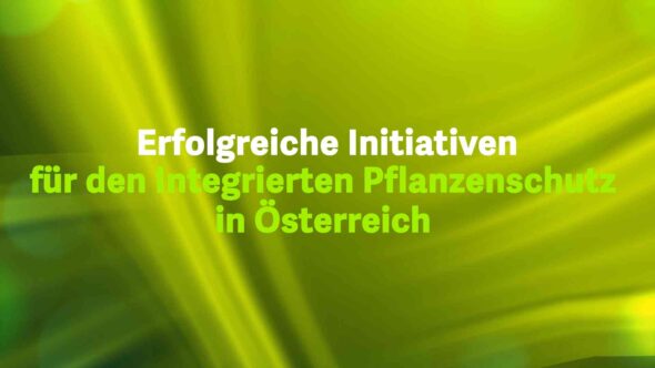 Erfolgreiche Initiativen für den Integrierten Pflanzenschutz in Österreich