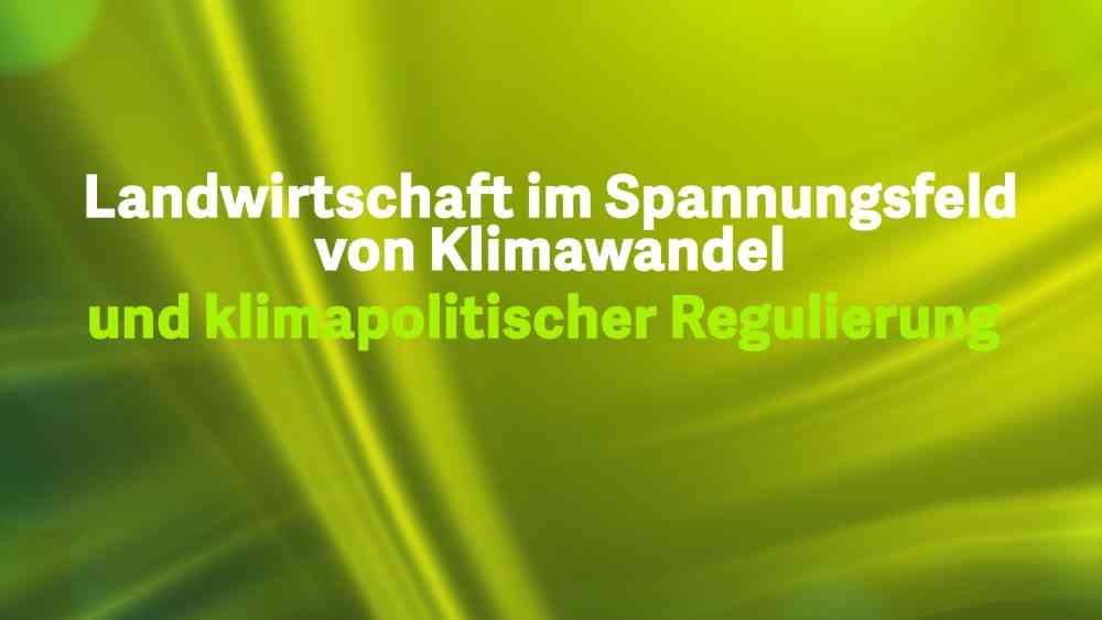 Read more about the article Landwirtschaft im Spannungsfeld von Klimawandel und klimapolitischer Regulierung