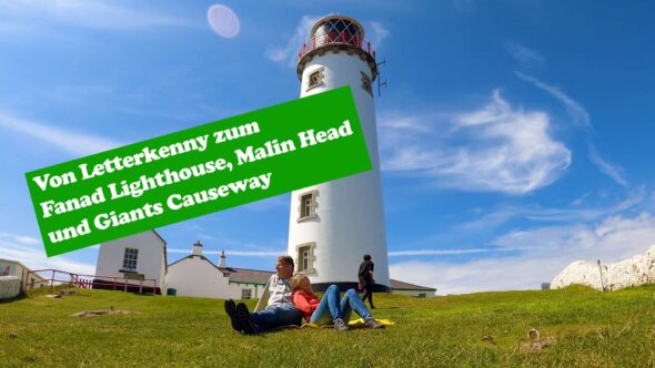 Irland: Von Letterkenny zum Fanad Lighthouse, Malin Head und Giants Causeway
